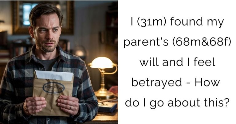 I (31m) found my parent’s (68m&68f) will and I feel betrayed – How do I go about this?