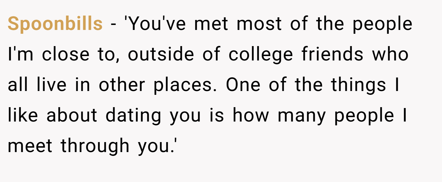 Spoonbills − 'You've met most of the people I'm close to, outside of college friends who all live in other places. One of the things I like about dating you is how many people I meet through you.'