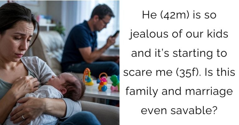 He (42m) is so jealous of our kids and it’s starting to scare me (35f). Is this family and marriage even savable?