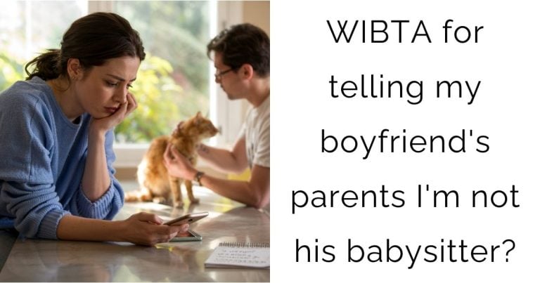 WIBTA for telling my boyfriend’s parents I’m not his babysitter?