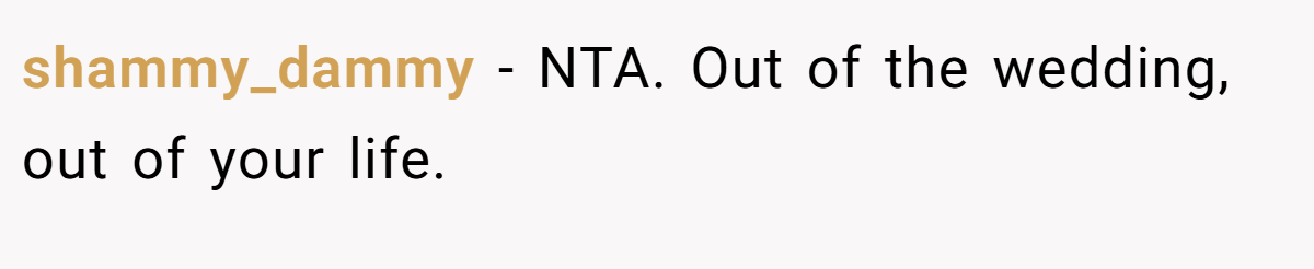 shammy_dammy − NTA. Out of the wedding, out of your life.