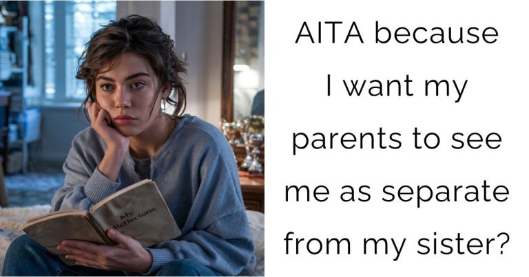 AITA because I want my parents to see me as separate from my sister?