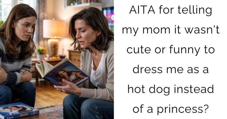AITA for telling my mom it wasn’t cute or funny to dress me as a hot dog instead of a princess?