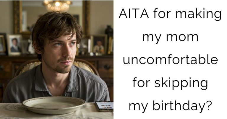 AITA for making my mom uncomfortable for skipping my birthday?