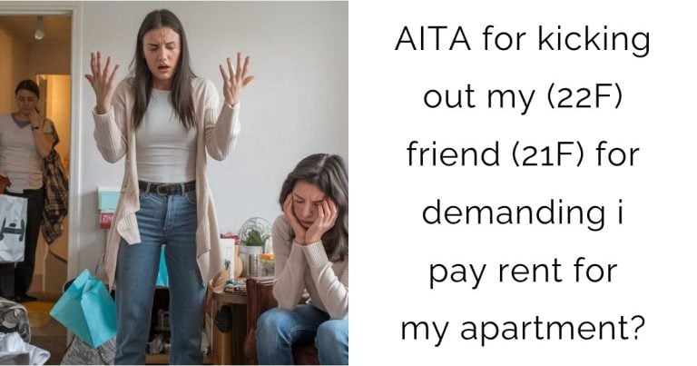 AITA for kicking out my (22F) friend (21F) for demanding i pay rent for my apartment?