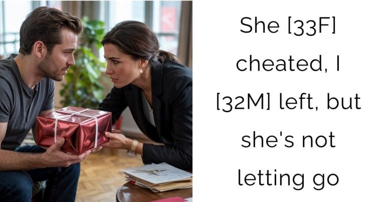 She [33 F] cheated, I [32 M] left, but she’s not letting go