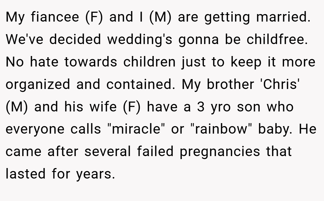 My fiancee (F) and I (M) are getting married. We've decided wedding's gonna be childfree. No hate towards children just to keep it more organized and contained. My brother 'Chris' (M) and his wife (F) have a 3 yro son who everyone calls 