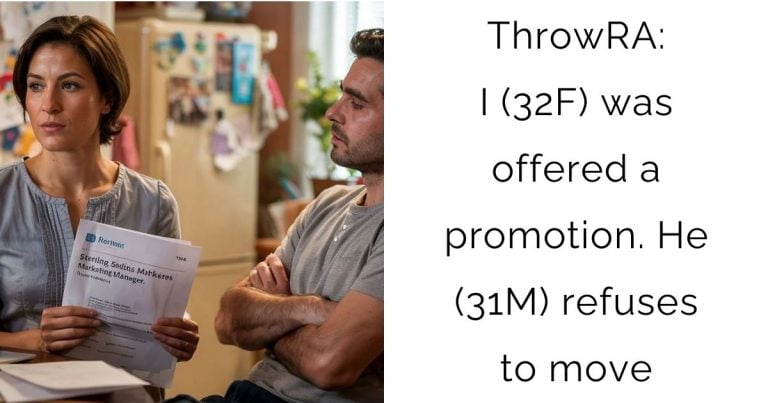 ThrowRA: I (32F) was offered a promotion. He (31M) refuses to move