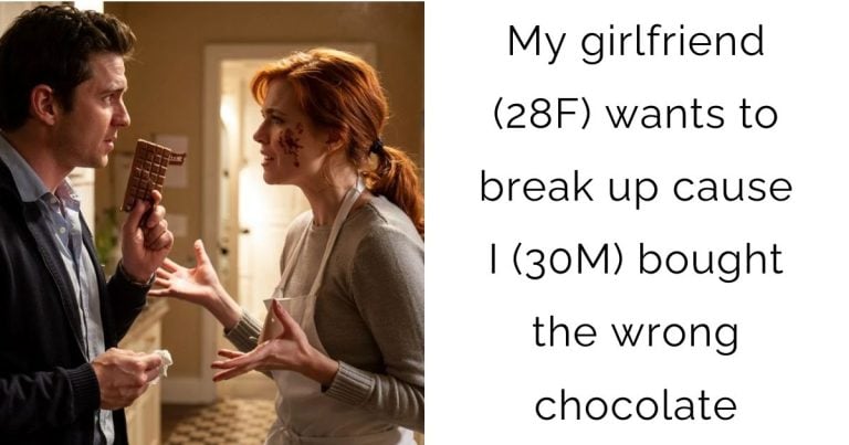 My girlfriend (28F) wants to break up cause I (30M) bought the wrong chocolate