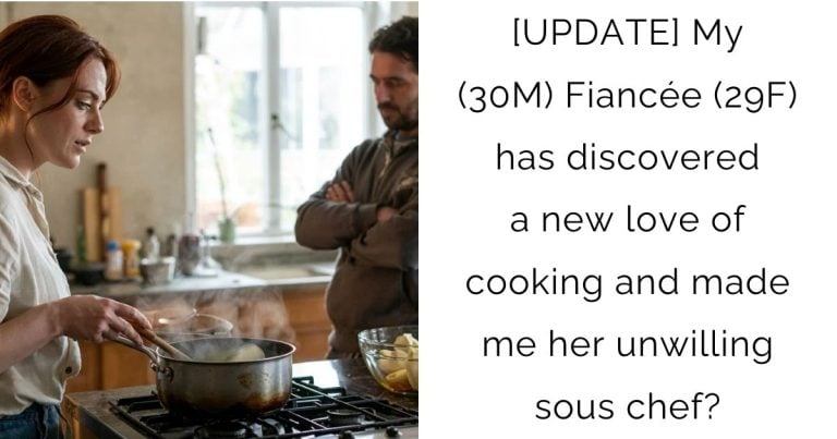 [UPDATE] My (30M) Fiancée (29F) has discovered a new love of cooking and made me her unwilling sous chef?