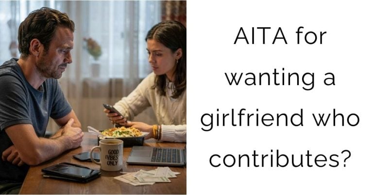 AITA for wanting a girlfriend who contributes?