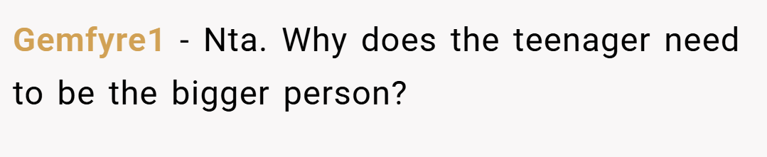 Gemfyre1 − Nta. Why does the teenager need to be the bigger person?
