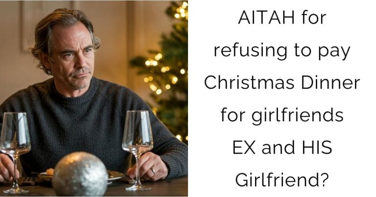 AITAH for refusing to pay Christmas Dinner for girlfriends EX and HIS Girlfriend?
