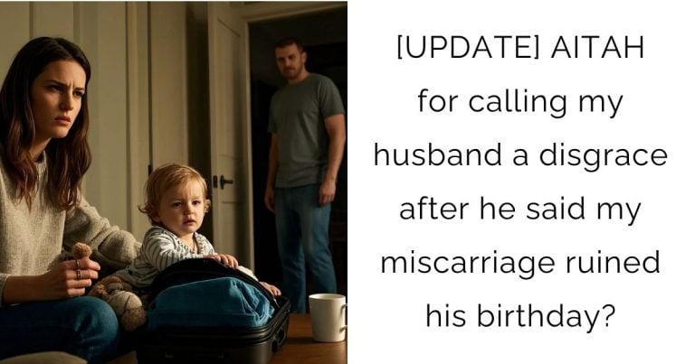 [UPDATE] AITAH for calling my husband a disgrace after he said my miscarriage ruined his birthday?