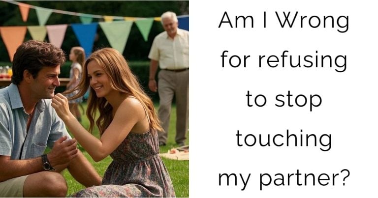 Am I Wrong for refusing to stop touching my partner?
