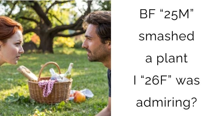 Bf “25M” smashed a plant I “26F” was admiring?