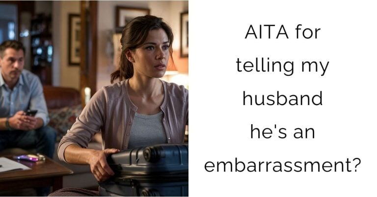 AITA for telling my husband he’s an embarrassment?