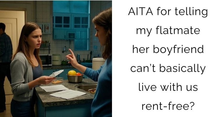AITA for telling my flatmate her boyfriend can’t basically live with us rent-free?