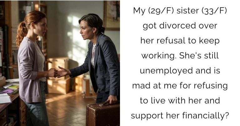 My (29/F) sister (33/F) got divorced over her refusal to keep working. She’s still unemployed and is mad at me for refusing to live with her and support her financially?