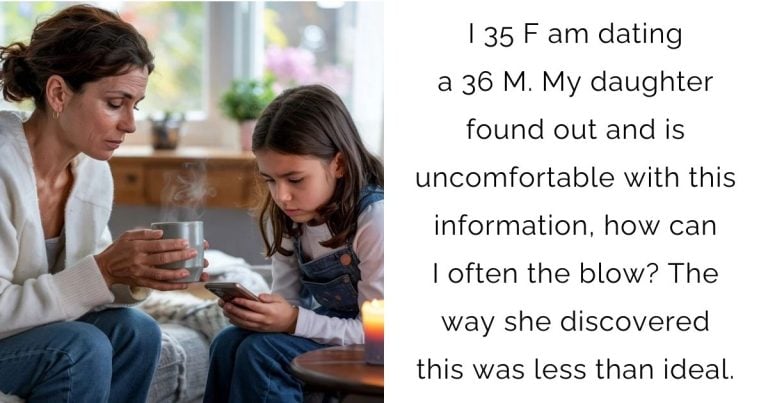 I 35 F am dating a 36 M. My daughter found out and is uncomfortable with this information, how can I soften the blow? The way she discovered this was less than ideal.