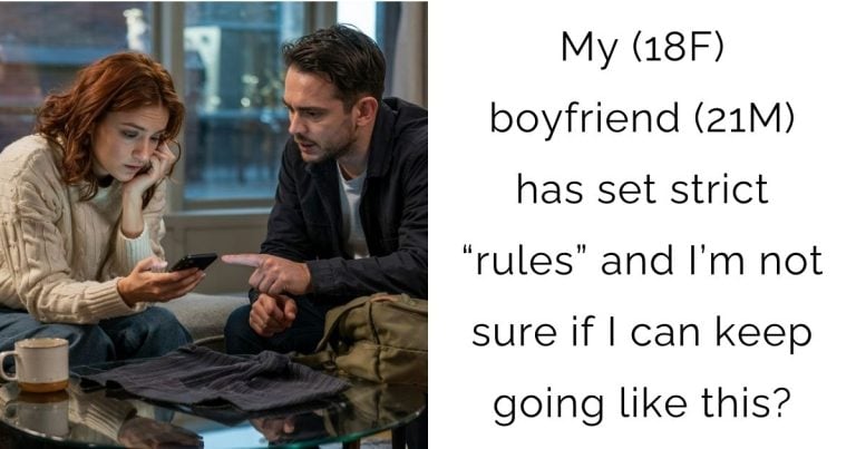 My (18F) boyfriend (21M) has set strict “rules” and I’m not sure if I can keep going like this?