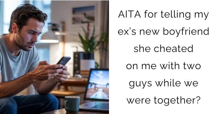 AITA for telling my ex’s new boyfriend she cheated on me with two guys while we were together?