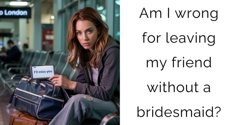 Am I wrong for leaving my friend without a bridesmaid?