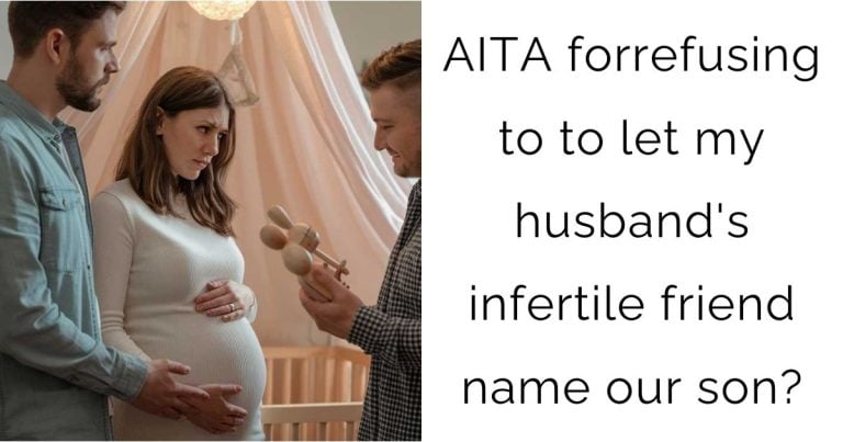AITA for refusing to to let my husband’s infertile friend name our son?