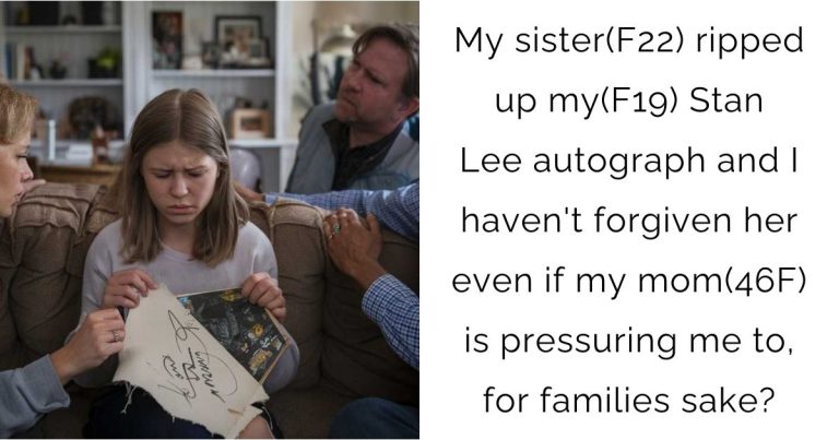 My sister(F22) ripped up my(F19) Stan Lee autograph and I haven’t forgiven her even if my mom(46F) is pressuring me to, for families sake?