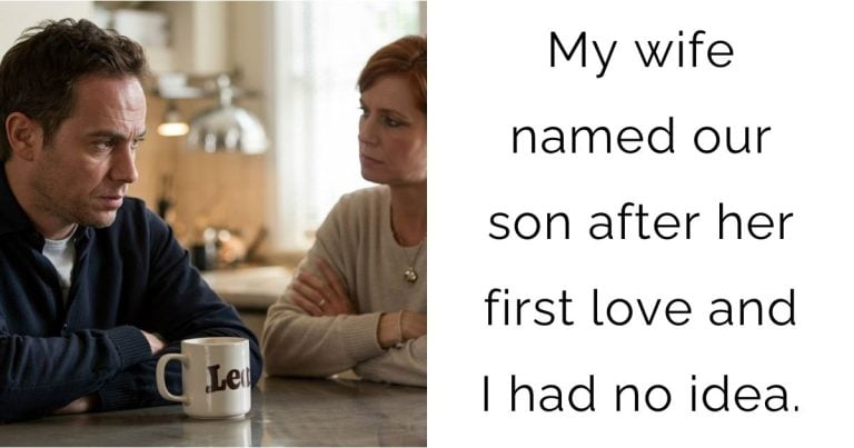 My wife named our son after her first love and I had no idea.