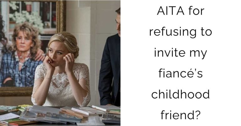 AITA for refusing to invite my fiancé’s childhood friend?