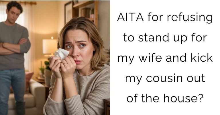 AITA for refusing to stand up for my wife and kick my cousin out of the house?