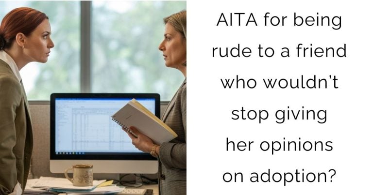 AITA for being rude to a friend who wouldn’t stop giving her opinions on adoption?