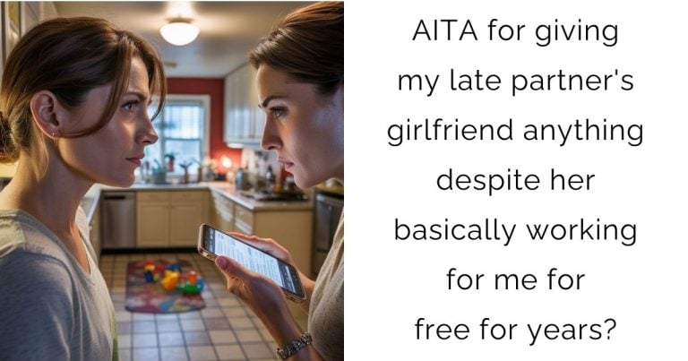 AITA for giving my late partner’s girlfriend anything despite her basically working for me for free for years?