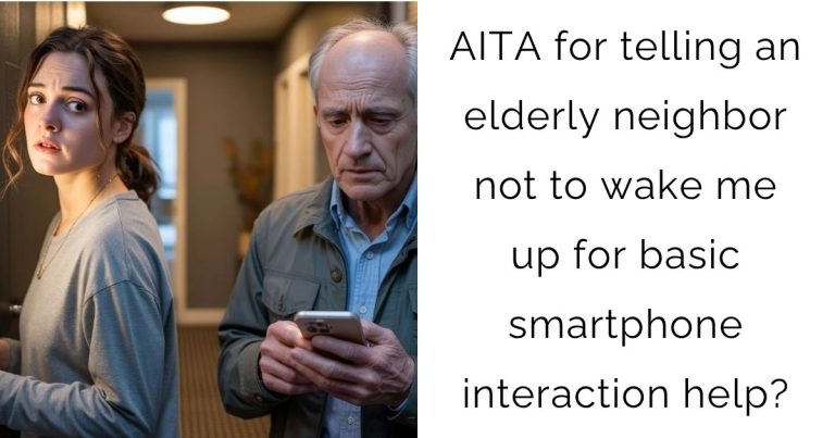 AITA for telling an elderly neighbor not to wake me up for basic smartphone interaction help?