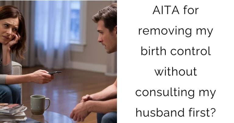 AITA for removing my birth control without consulting my husband first?