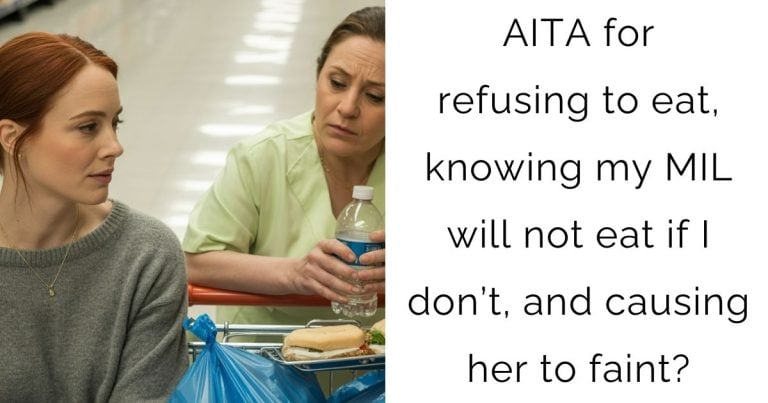 AITA for refusing to eat, knowing my MIL will not eat if I don’t, and causing her to faint?