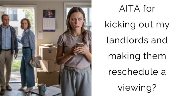 AITA for kicking out my landlords and making them reschedule a viewing?