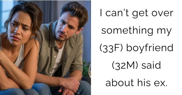 I can’t get over something my (33F) boyfriend (32M) said about his ex.