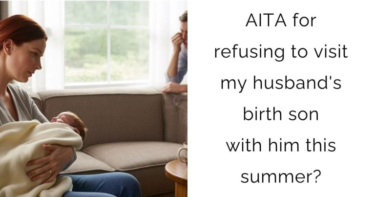 AITA for refusing to visit my husband’s birth son with him this summer?