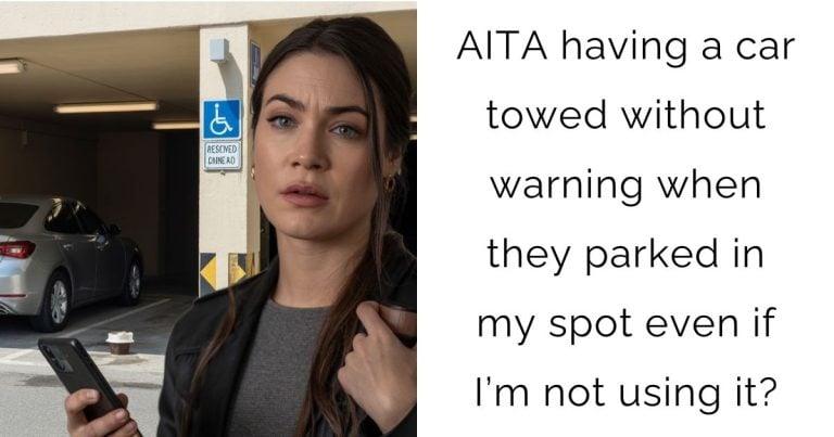 AITA having a car towed without warning when they parked in my spot even if I’m not using it?