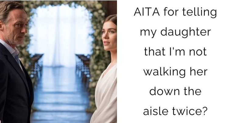 AITA for telling my daughter that I’m not walking her down the aisle twice?