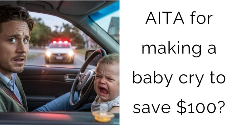 AITA for making a baby cry to save $100?