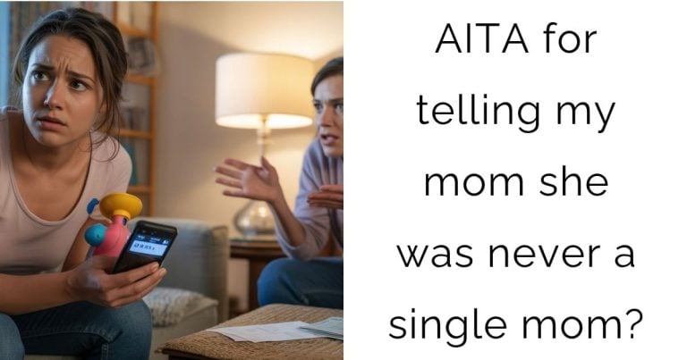 AITA for telling my mom she was never a single mom?