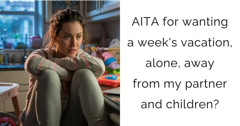 AITA for wanting a week’s vacation, alone, away from my partner and children?