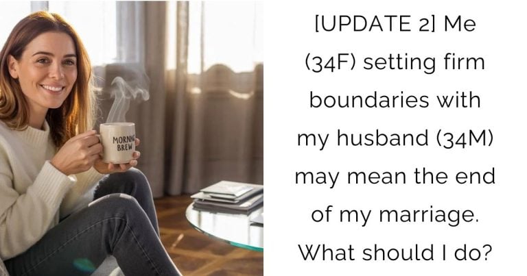 [UPDATE 2] Me (34F) setting firm boundaries with my husband (34M) may mean the end of my marriage. What should I do?