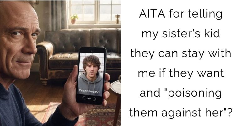 AITA for telling my sister’s kid they can stay with me if they want and “poisoning them against her”?