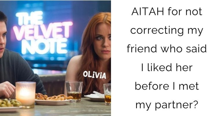 AITAH for not correcting my friend who said I liked her before I met my partner?