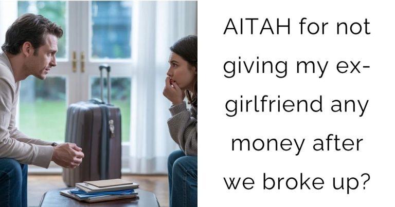 AITAH for not giving my ex-girlfriend any money after we broke up?