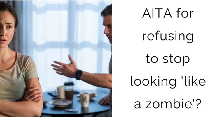 AITA for refusing to stop looking ‘like a zombie’?